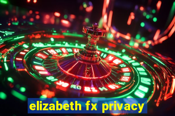 elizabeth fx privacy